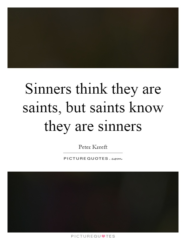 Sinners think they are saints, but saints know they are sinners Picture Quote #1