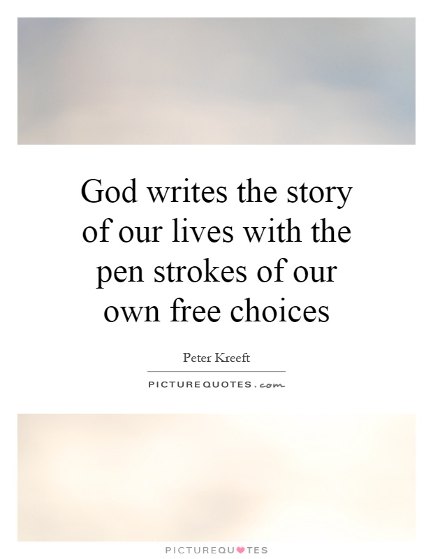 God writes the story of our lives with the pen strokes of our own free choices Picture Quote #1