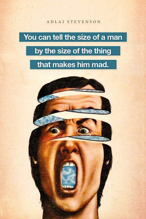 You can tell the size of a man by the size of the thing that makes him mad Picture Quote #2