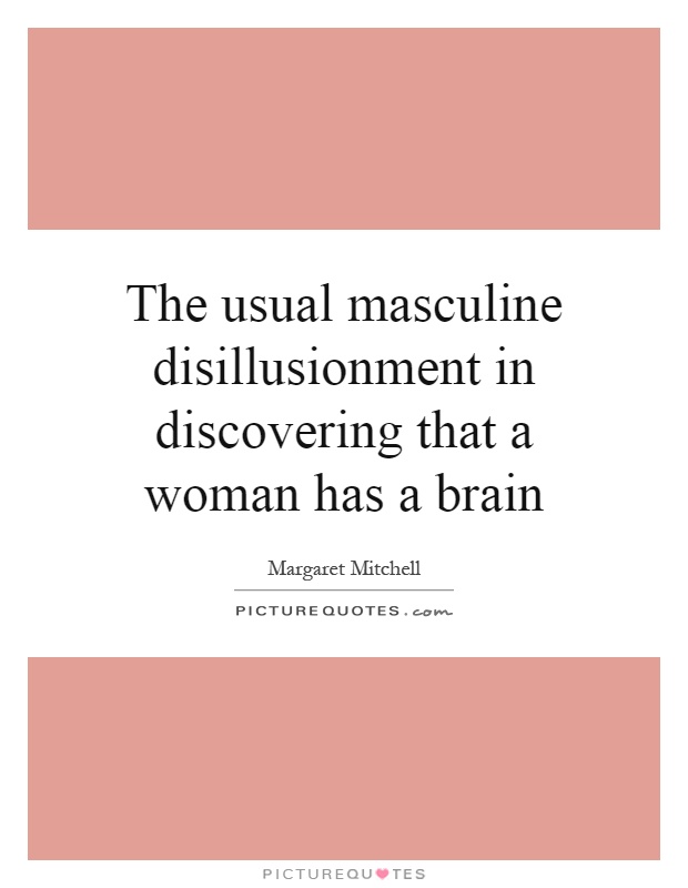 The usual masculine disillusionment in discovering that a woman has a brain Picture Quote #1