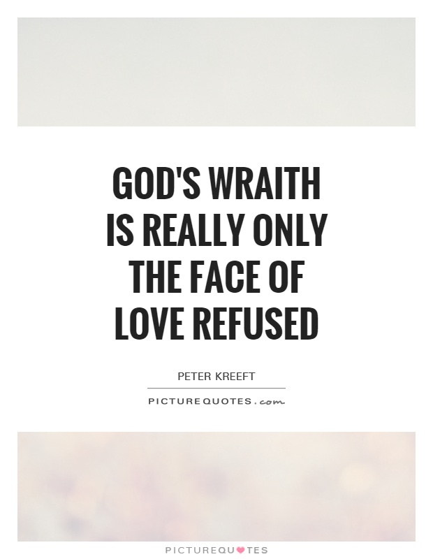 God's wraith is really only the face of love refused Picture Quote #1