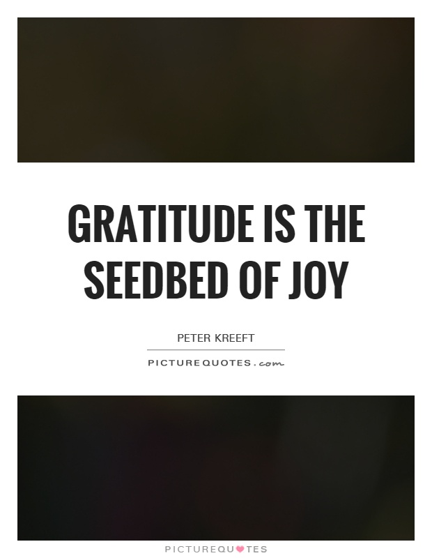 Gratitude is the seedbed of joy Picture Quote #1