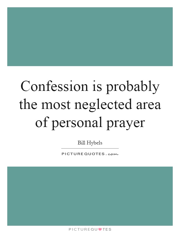 Confession is probably the most neglected area of personal prayer Picture Quote #1