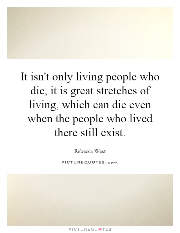 It isn't only living people who die, it is great stretches of living, which can die even when the people who lived there still exist Picture Quote #1