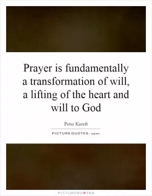 Prayer is fundamentally a transformation of will, a lifting of the heart and will to God Picture Quote #1