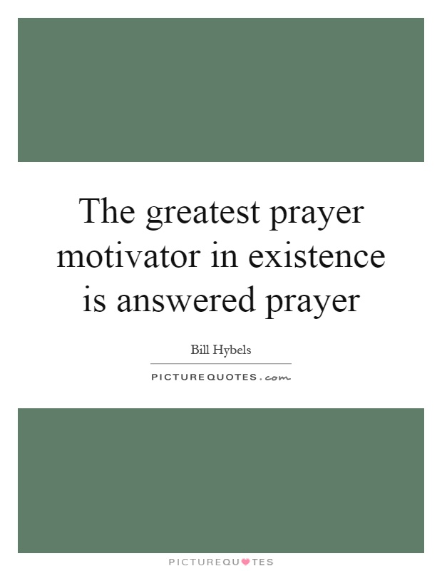 The greatest prayer motivator in existence is answered prayer Picture Quote #1