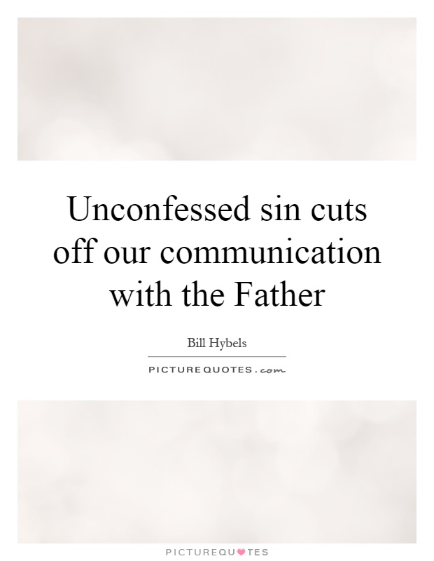Unconfessed sin cuts off our communication with the Father Picture Quote #1