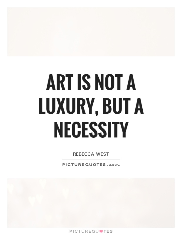 Art is not a luxury, but a necessity Picture Quote #1