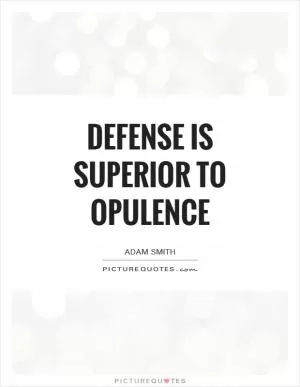 Defense is superior to opulence Picture Quote #1