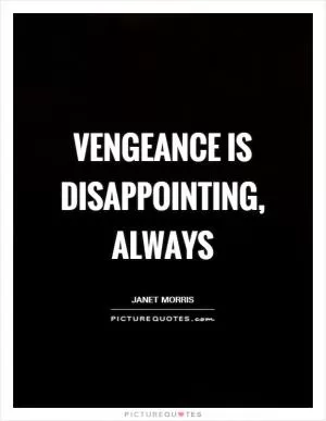 Vengeance is disappointing, always Picture Quote #1