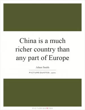 China is a much richer country than any part of Europe Picture Quote #1