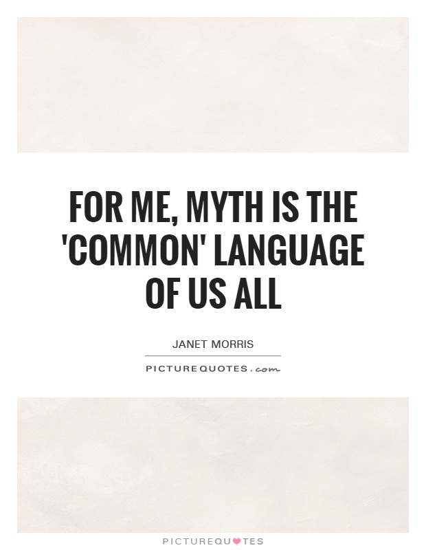 For me, myth is the 'common' language of us all Picture Quote #1