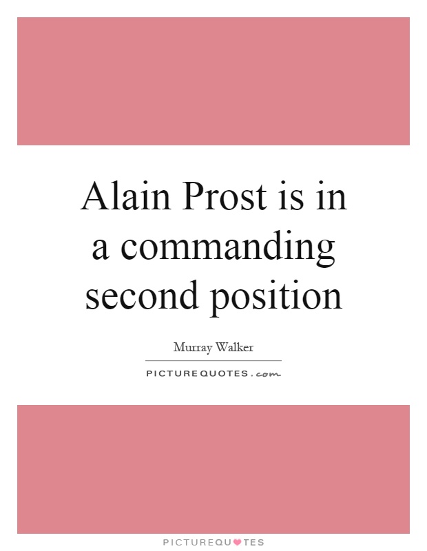 Alain Prost is in a commanding second position Picture Quote #1