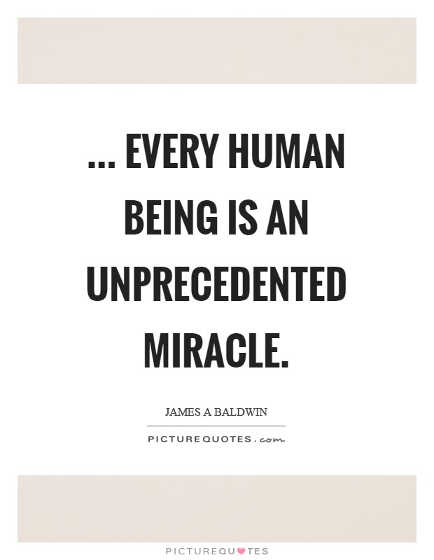 ... every human being is an unprecedented miracle Picture Quote #1