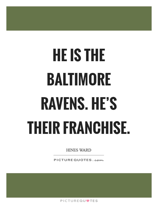 He is the Baltimore Ravens. He's their franchise Picture Quote #1
