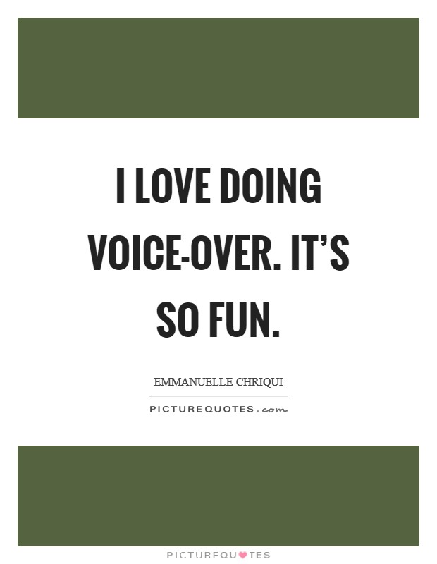 I love doing voice-over. It's so fun Picture Quote #1