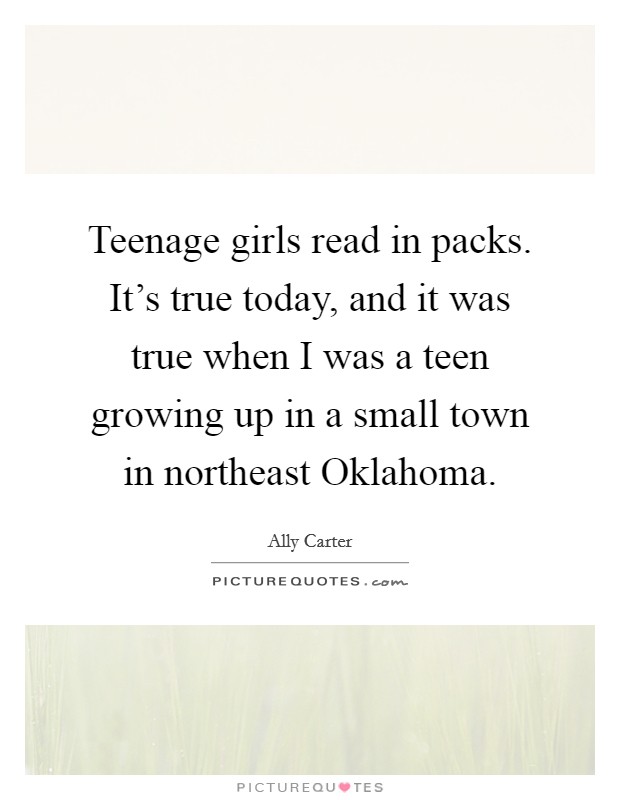 Teenage girls read in packs. It's true today, and it was true when I was a teen growing up in a small town in northeast Oklahoma Picture Quote #1