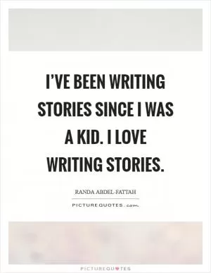 I’ve been writing stories since I was a kid. I love writing stories Picture Quote #1