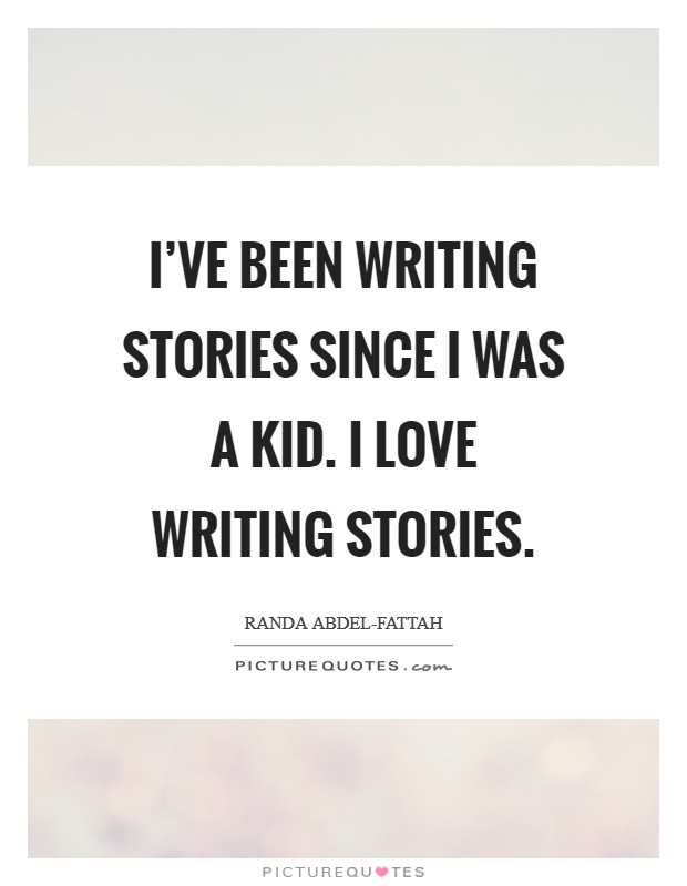 I've been writing stories since I was a kid. I love writing stories Picture Quote #1