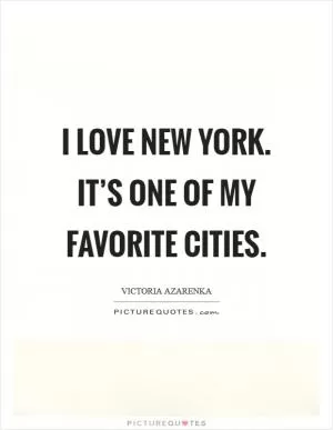I love New York. It’s one of my favorite cities Picture Quote #1