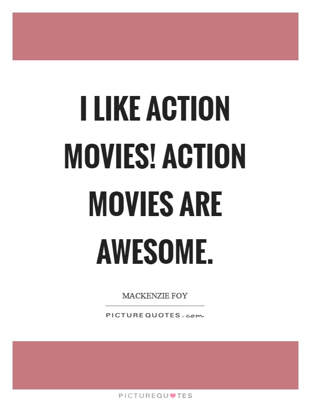 I like action movies! Action movies are awesome Picture Quote #1