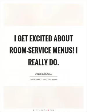 I get excited about room-service menus! I really do Picture Quote #1
