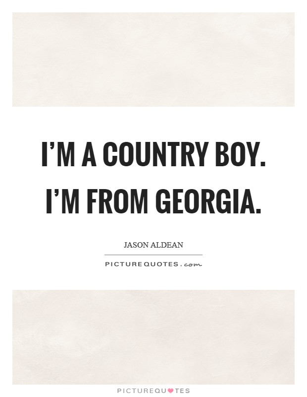 I'm a country boy. I'm from Georgia Picture Quote #1