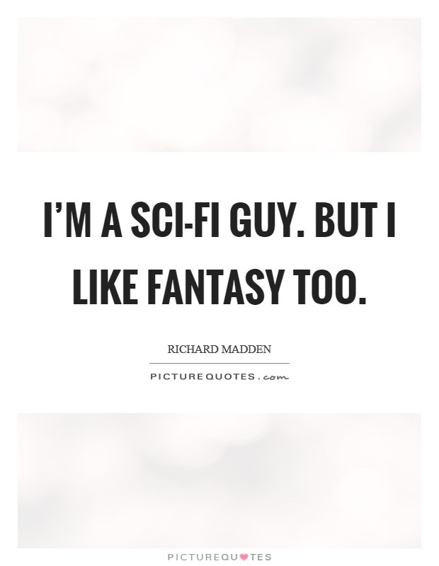 I'm a sci-fi guy. But I like fantasy too Picture Quote #1