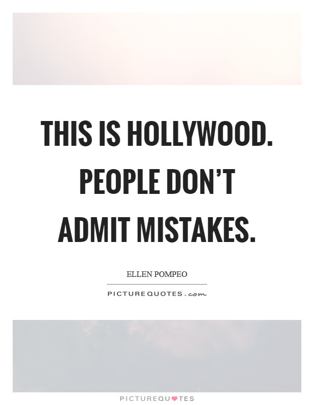This is Hollywood. People don't admit mistakes Picture Quote #1