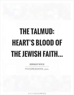 The Talmud: Heart’s Blood of the Jewish Faith Picture Quote #1