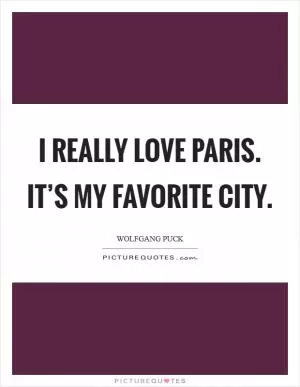 I really love Paris. It’s my favorite city Picture Quote #1