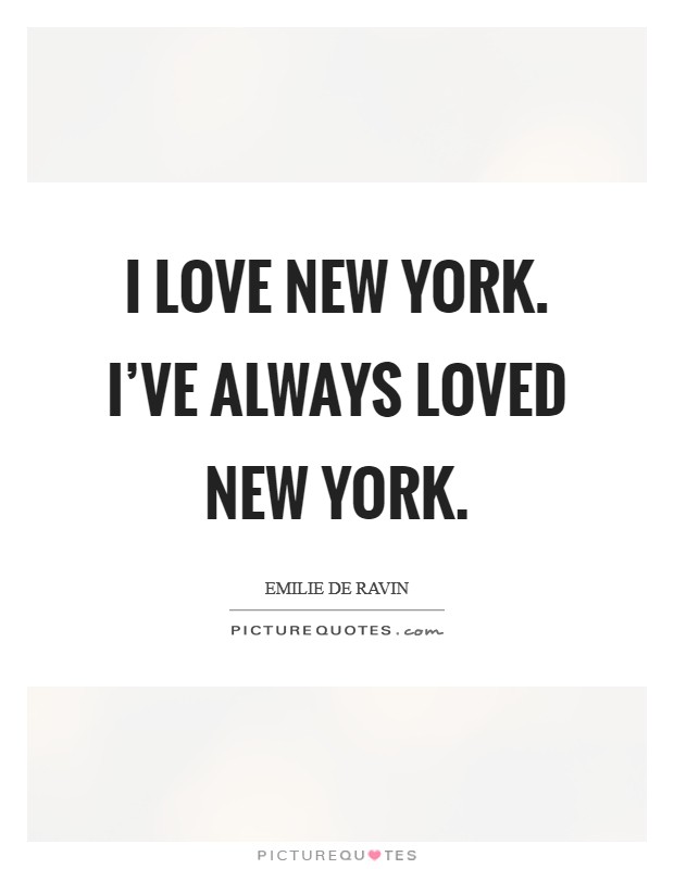 I love New York. I've always loved New York Picture Quote #1