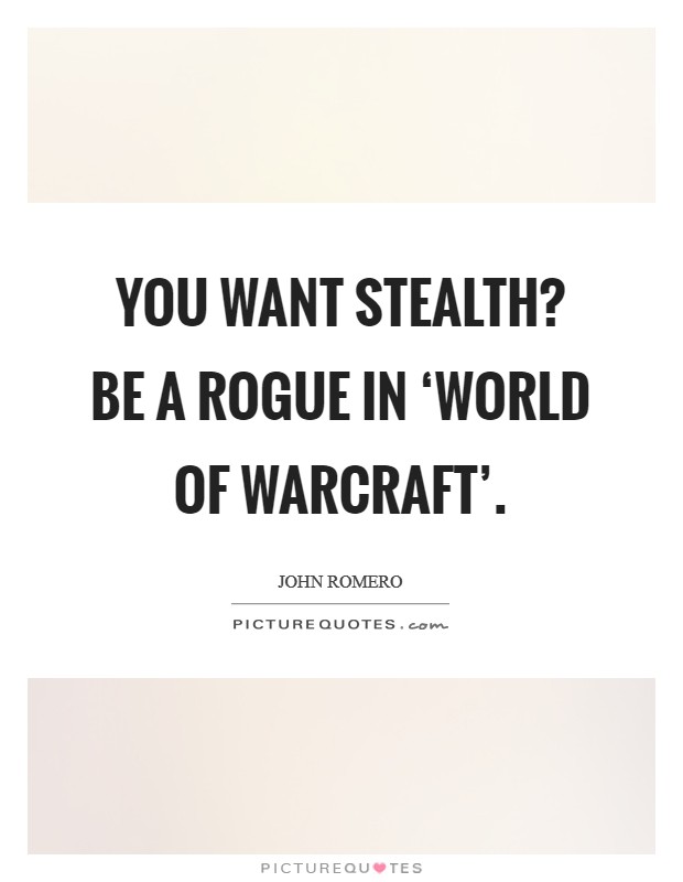 You want stealth? Be a rogue in ‘World of Warcraft' Picture Quote #1