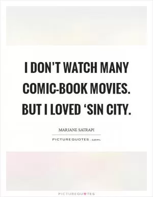 I don’t watch many comic-book movies. But I loved ‘Sin City Picture Quote #1