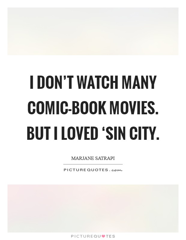 I don't watch many comic-book movies. But I loved ‘Sin City Picture Quote #1