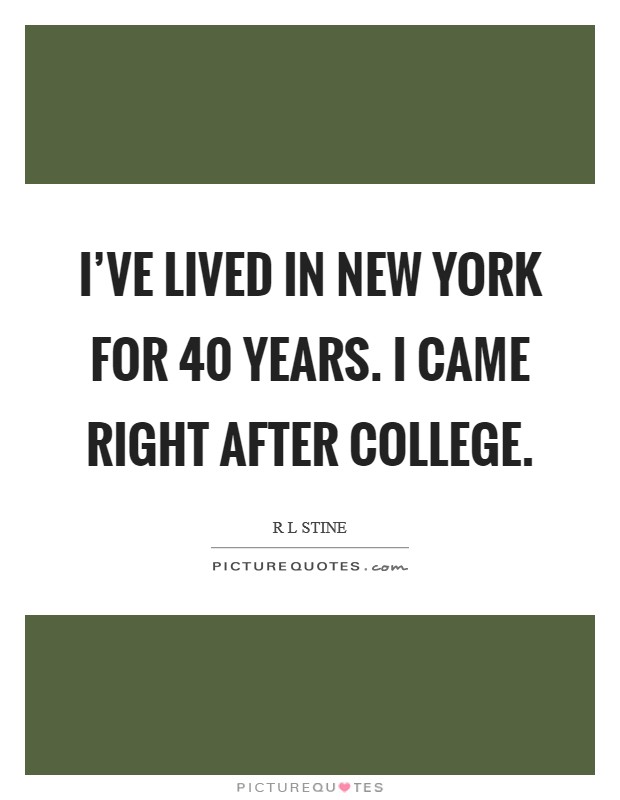 I've lived in New York for 40 years. I came right after college Picture Quote #1