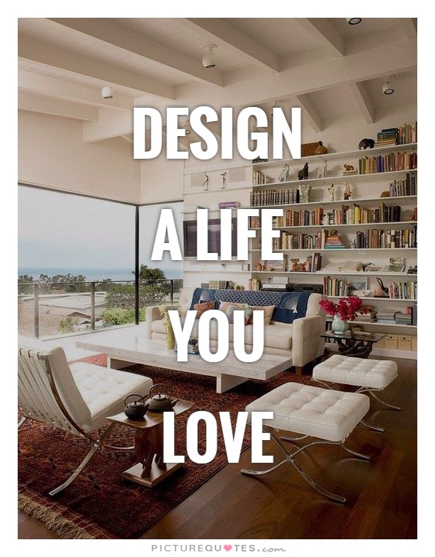 Design a life you love Picture Quote #1