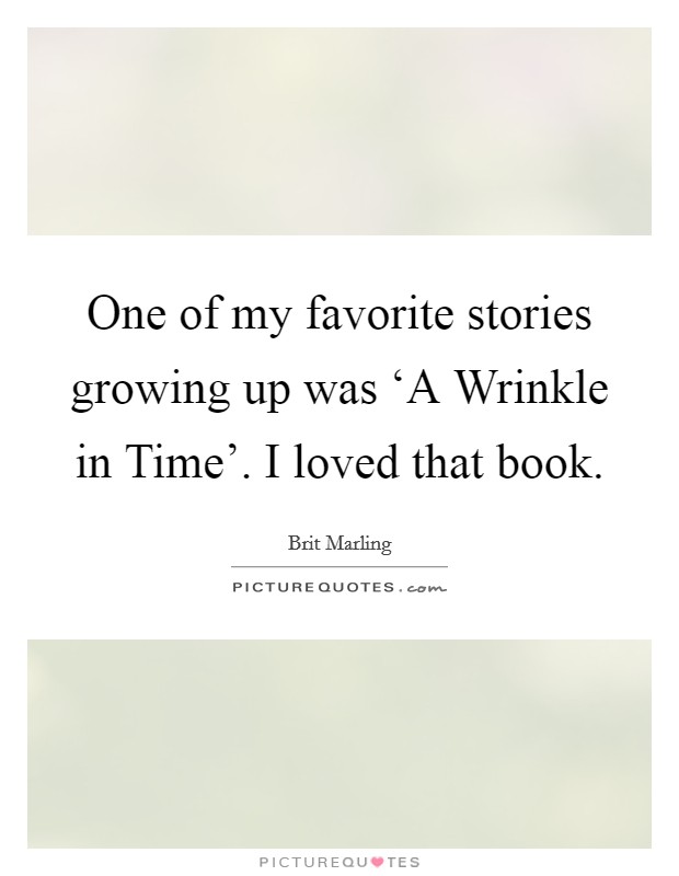 One of my favorite stories growing up was ‘A Wrinkle in Time'. I loved that book Picture Quote #1
