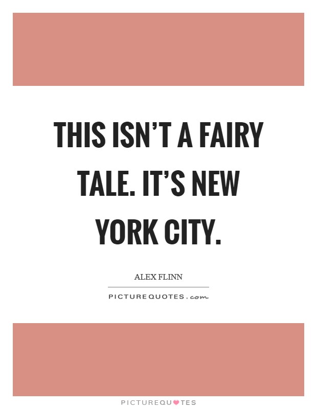 This isn't a fairy tale. It's New York City Picture Quote #1