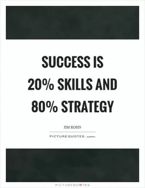 Success is 20% skills and 80% strategy Picture Quote #1