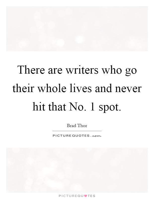 There are writers who go their whole lives and never hit that No. 1 spot Picture Quote #1