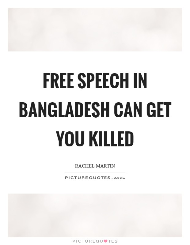 Free speech in Bangladesh can get you killed Picture Quote #1