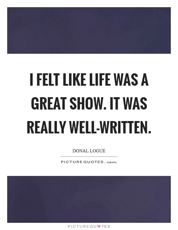I felt like Life was a great show. It was really well-written Picture Quote #1