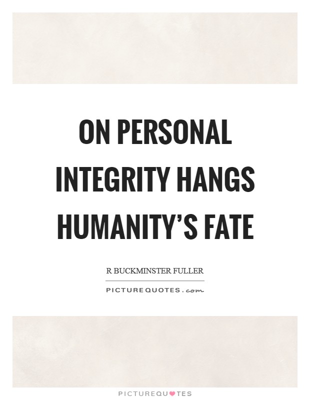 On personal integrity hangs humanity's fate Picture Quote #1