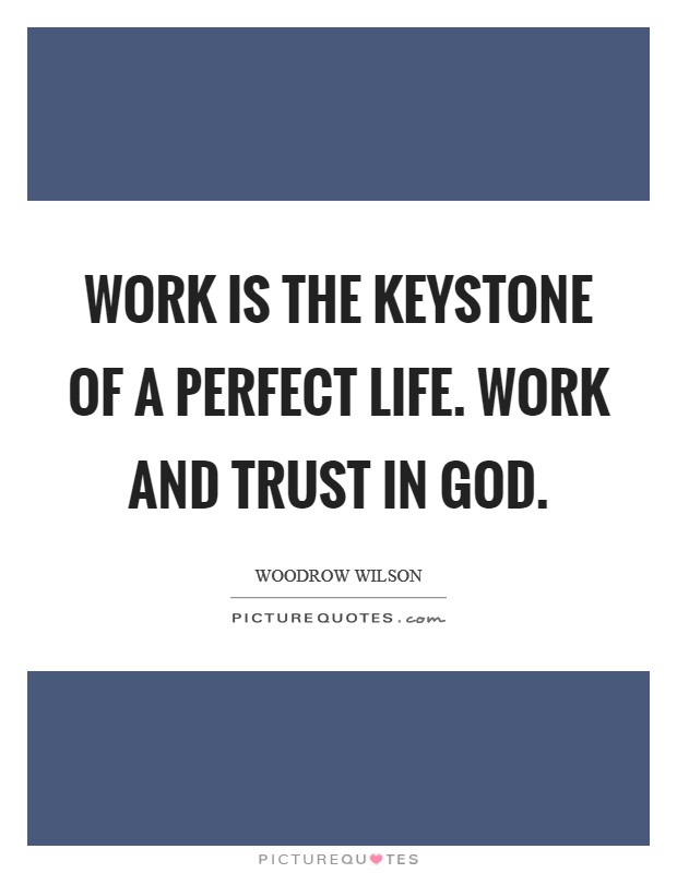 Work is the keystone of a perfect life. Work and trust in God Picture Quote #1