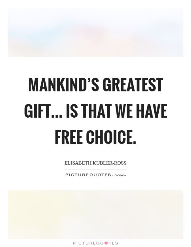 Mankind's greatest gift... is that we have free choice Picture Quote #1