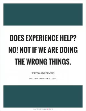 Does experience help? NO! Not if we are doing the wrong things Picture Quote #1