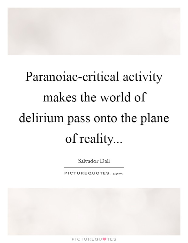 Paranoiac-critical activity makes the world of delirium pass onto the plane of reality Picture Quote #1