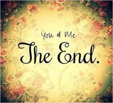 You and me. The End Picture Quote #1