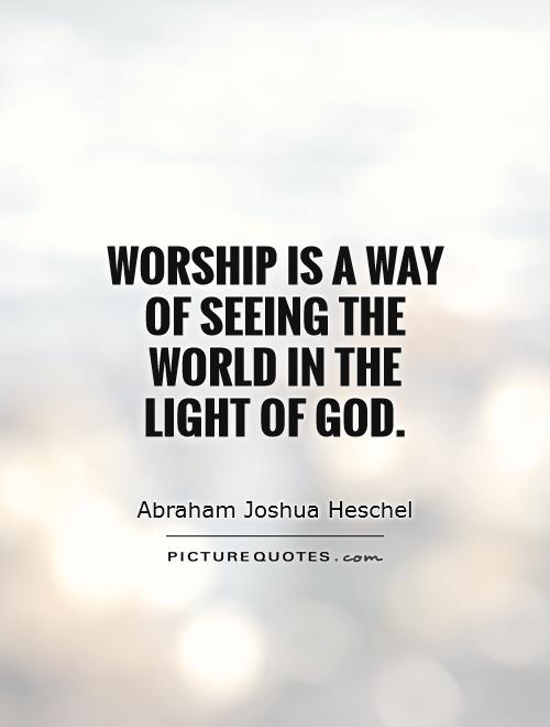Worship is a way of seeing the world in the light of God Picture Quote #1